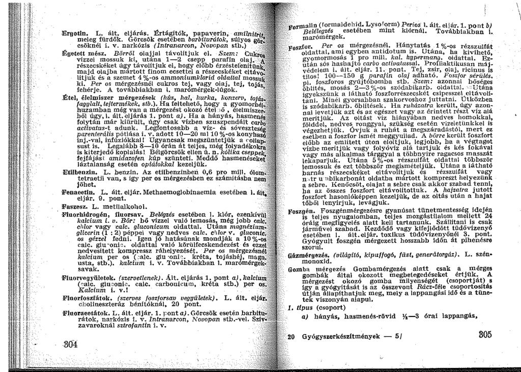 Ergotln, L. ált. eljárás. Értágítók, papaverin amilni m~jeg fü_rdők. Göt:~ök esetében barbiturátok: súlyos gö csoknél 1. v. narkoz1s ( Intranarcon, Novopan stb.) Égete~t mész.