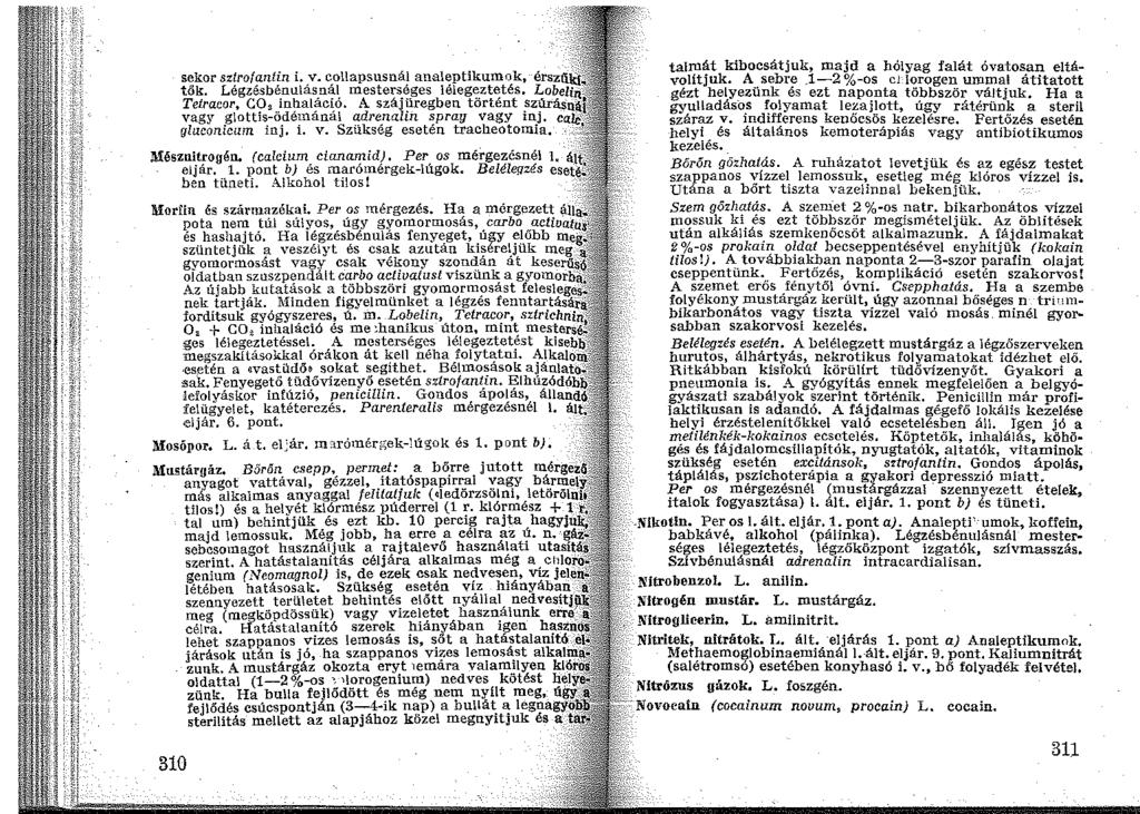 sekor sztrofantin i. v. col\apsusnál analeptikumok, érsztl tök. Légzésbénu\ásnál mesterséges lélegeztetés. Lobel Telracor, C0 2 inhaláció.
