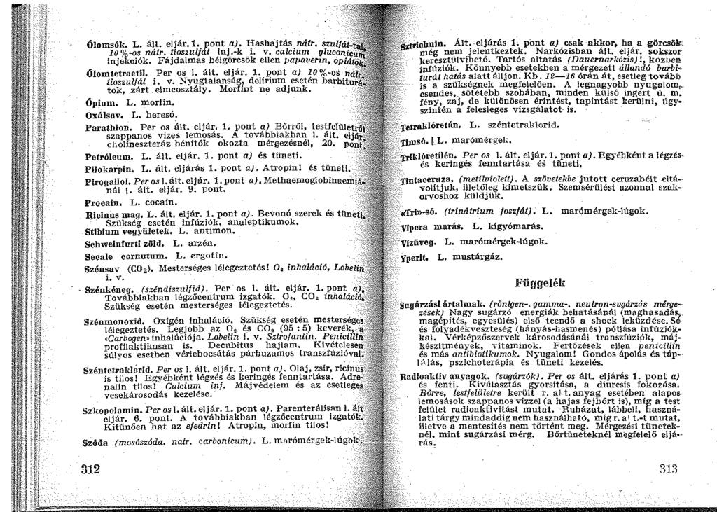 Ölomsók. L. ált. eljár.1. pont a). Hashajtás nátr. szulfá.t- 10% os nátr. tiosi.ulfát inj. k i, v. calcium gluconi injekciók. Fájdalmas bélgörcsök ellen papauerin, opi Ólomtetraetil. Per os J. ált. eljár. 1. pont a) 10% os n tioszulfát i.