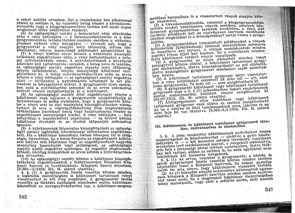 a vényt kiállító orvoshoz. Ezt a rendelkezést kell alkalmaznf ~ban az esetben is, ha valamely beteg részére a.társadalom- ' biztosítás vagr.