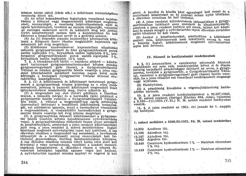 közben bármi okból (törés stb.) a kábítószer mennyiségében veszteség állott elő.