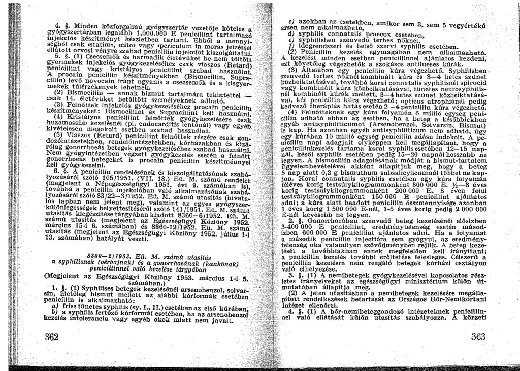 4.. Mi~den közforgalmú gyógyszertár vezetője köteles a!5y.ógyszertarb~n legaláb~ 1,000.000 E penicillint tartalmazó llllje~ciós készrtn:ényt.keszletben tartani.