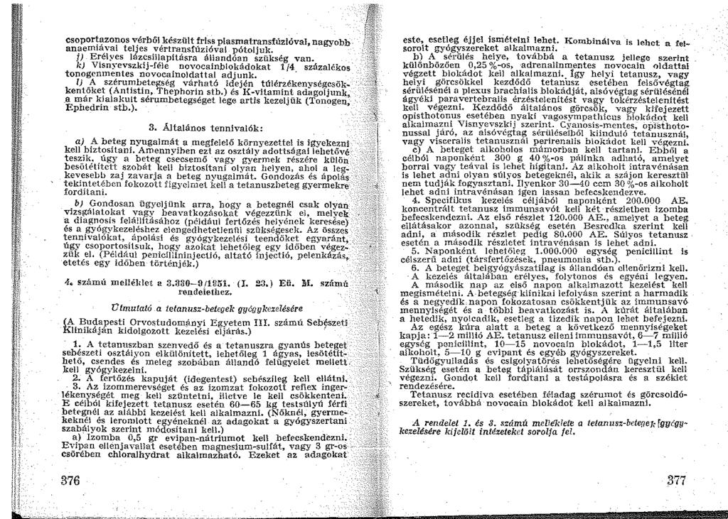 csopor!-:;i-zonos v.érböl,készült ~riss plasmatransfúzióval, nagyobb an?em1aval teljes yertrap.sfuzióva! pótoljuk. J) E~élyes láz~~il!apltasra állandóan szükség van.