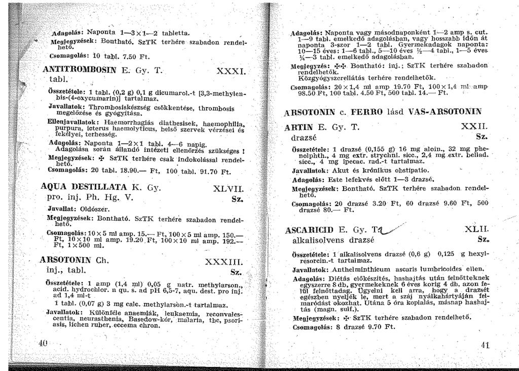 .... [.! Adagolás: Naponta 1-3x1-2 tabletta. 1\Iegjeyyzések: Bontható. SzTK terhére szabadon rendelheto. csomagolás: 10 tahl. 7.50 Ft. ANTITROMBOSIN E. Gy. T. tabi. XXXI. Öss~etétele: 1 t.abl. (0,2 g) 0,1 g dicumarol.