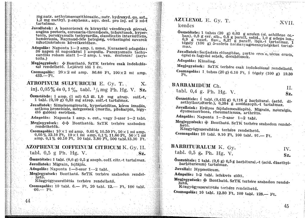 mgnatr. aethyjmercurithiosalic.;natr. hydroxyd. qu. sat., 1,2 mg methyl. p.oxybenz., aqu. dest. pro inj. ad 2 ml-t tartalmaz.