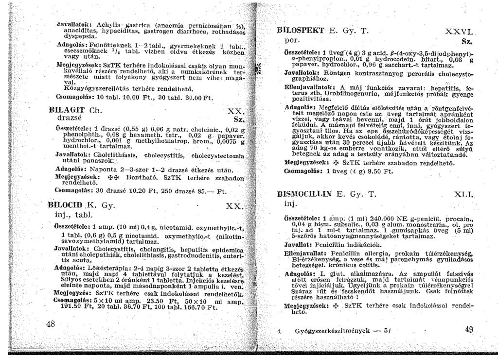 Jalrallato1': Achyiia gastrica (anaemia perniciosában is), anaciditas, hypaciditas, gastrogcn diarrhoea, rothadásos dyspepsia. Adagolás: Felnőtteknek 1-2 tabi., gyermekeknek i tabi.
