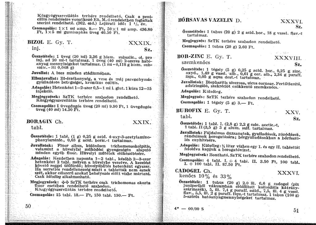 Közgyógyszerellátás terhére rendelhető. Csak a penicillin rendelésére vonatkozó Eü. M.-i rendeletben foglaltak szerint rendelhetö. (362. old.) Lejárati idő: 1 1/ 2 év. Csomagolás: 1X1 ml amp. 9.