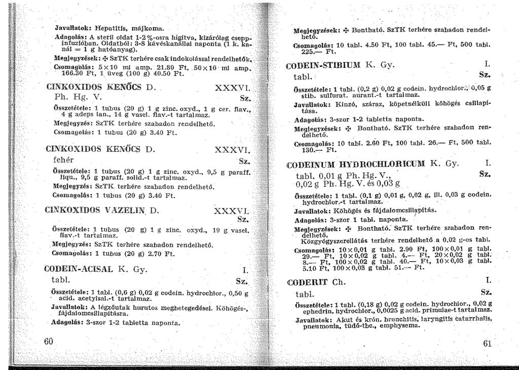 Ja1rallatok: Hepatitis, májkoma. Adagolás: A steril oldat 1-2%-osra hígítva, kizárólag cseppinfuzióban. Oldatból: 3-8 kávéskanállal naponta (1 k.