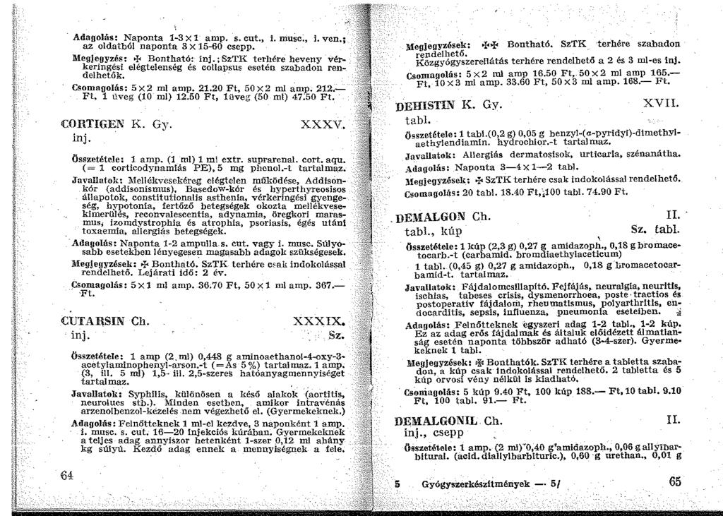 Adagolás: ~aponta 1-3x1 amp. s. cut i. musc;, i. ven.; az oldatbol naponta 3 x 15-60 csepp. Megjegyzés: >!< Bontható: inj.