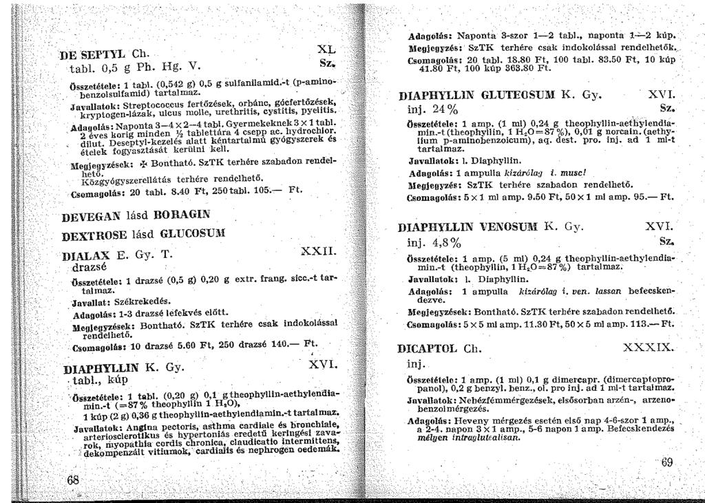 DE SEPTYL Ch. tabi. 0,5 g Ph. Hg. V. XL összetétele: 1 tabl. (0,542 g) 0,5 g sulfanilamid.-t (p-aminobenzolsulfamid) tartalmaz.