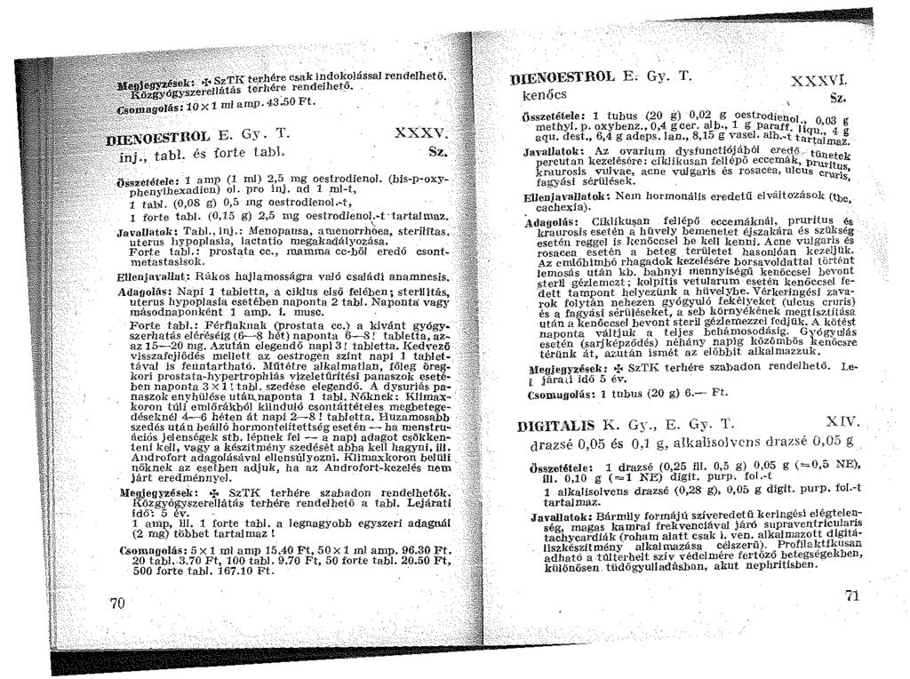 >I~ sztii: ter)lére csak indokplással rendelhető. gyszerej!átás te-rhér.e rendejheto. ~i)íri.'afiojási 10 X 1 ml arnp. 43.50 Ft..iiri,NOESTROL E. Gy T. i~j., tabl. és forte labl XXXV. ö.