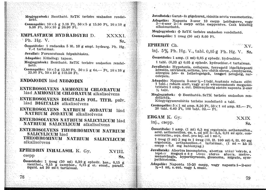 l\fegjegyzések: Bontható. SzTK terhére szabadon rendelhető. Csomagolás: 10x5 g 3.18 Ft, 50x5 g 15.90 Ft, loxlo_ g 5.38 Ft, 50 X 10 g 26.90 Ft. EMPLASTRUlll HYDRARGYRI D. XXXXI. Ph. Hg. V.