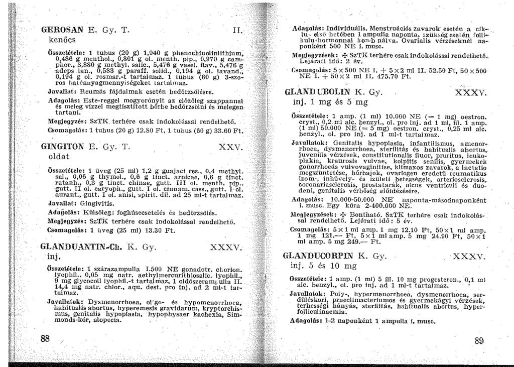 GEROSAN E. Gy. T. kenőcs Összetétele: 1 tubus (20 g) 1,940 g phenochinolinlithium; 0,486 g menthol., 0,801 g ol. menth, pip., 0,970 g camphor 3,880 g methyl. salic., 5,476 g vasel. flav.