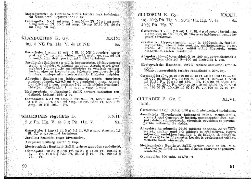 Alegjegyzések: >-!< Bontható. SzTI-\: terhére csak indokolással rendelhető. Lejárati idő: 5 év. Csomagolás: 5 X 1 ml an1p. 5 mg 54.- Ft, 50 X 1 ml amp. 5 mg 540.- Ft, 3x1 ml amp. 10 mg 57.