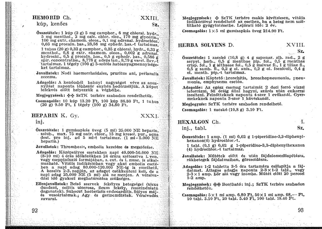 HEMOilID Ch. kúp, kenőcs XXIII. Összetétele: 1 kúp (2 g) 5 mg camphor., 6 mg chloral. hydr 5 mg menthol., 2 mg calc. ch!or. ~:icc., 170 mg glycerin - 100 mg extr. chamom. oleos., 0,1 mg adrenal.