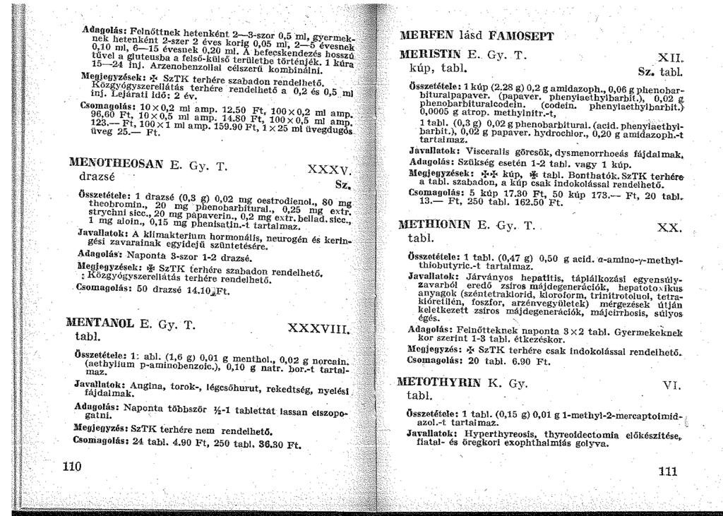 Adagolás: Felnőttnek hetenként 2-3-szor 0,5 -ml, gyermeknek hetenként 2-szer 2 éves korig 0,05 ml~ 2-5 évesnek 0,10 ni!, 6-15 évesnek 0,20 ml.