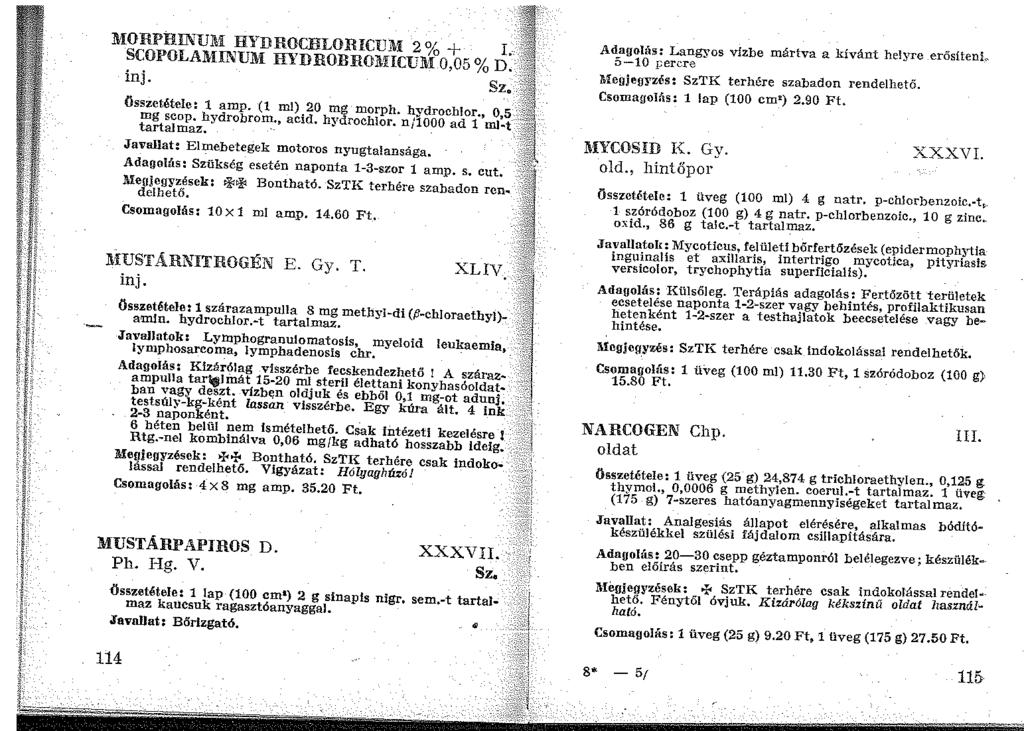 llwrphinum HYDROCHLORICUlli 2 % + SCOPOLAMil'WM HYDROBROltHCUl\I 0,05 % inj. Sz Összetétele: 1 amp. (1 ml) 20 mg morph. hvdrochlor., O 5 mg scop. hydrobrom., acid. hydrochlor.
