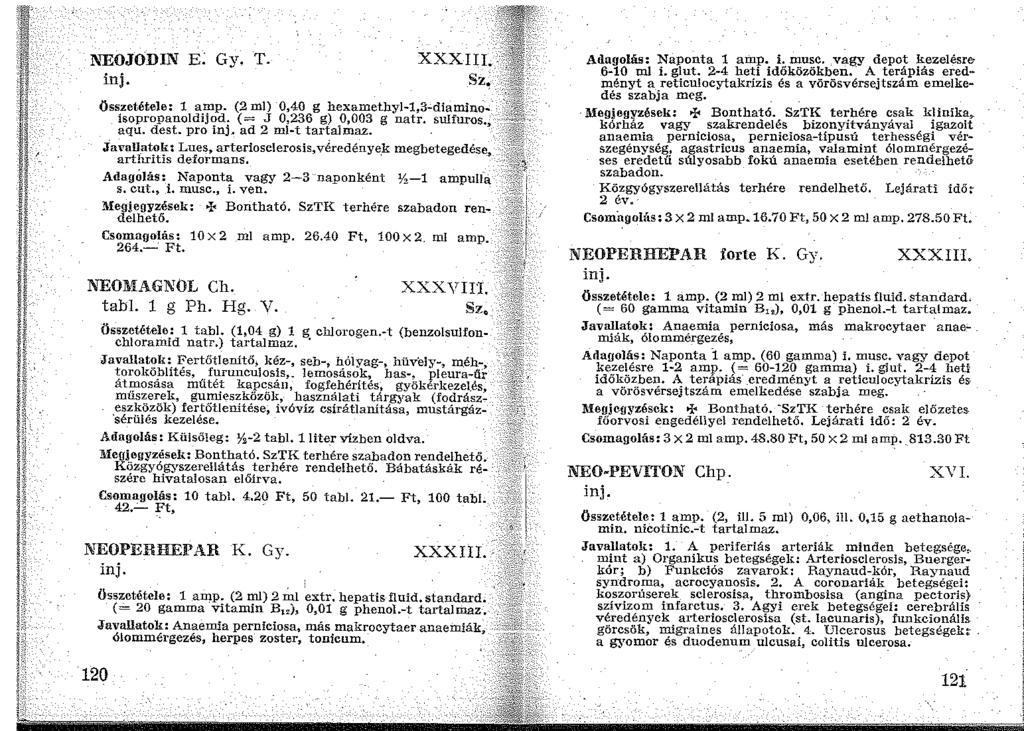 NEOJCIDIN E: Gy. T. inj. XXXIII. Sz, összetétele: 1 amp. (2 ml) 0,40 g hexamethyl-1,3-diaminoisopropanoldijod: (= J 0,236 g) _0,003 g natr. sulfuros., aqu. dest. pro inj. ad 2 ml-t tartalmaz.