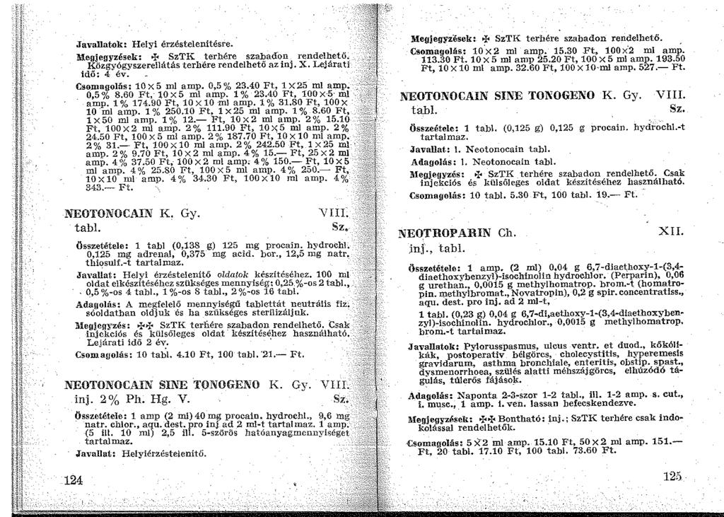 Javallatok: Helyi érzéstelenítésre. Megjegyzések: + SzTK terhére szabadon rendelhető. Közgyógyszerellátás terhére rendelhető az inj. X. Lejárati idő: 4 év. Csomagoltis: 10 X 5 ml amp. 0,5 % 23.