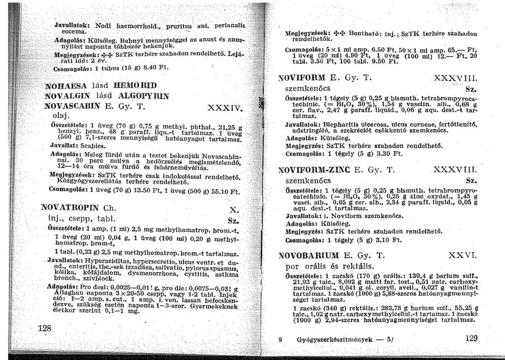 Javallatok: Nodi haemorrhoid., pfuritus ani, perianal_is eccema. -- AdagoI6s: Külsőleg. Babnyl menny~séggel az anust és anusnyílást naponta többször bekellj_uk.