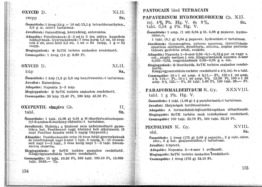 OXYCID D. csepp XLII. Összetétele: 1 üveg (14 g = 10 ml) 13,1 g tetrach!oraethylen 0,9 g ol, citri-t tartalmaz. Javallatok: Galandféreg, bányaféreg, entcrobius.