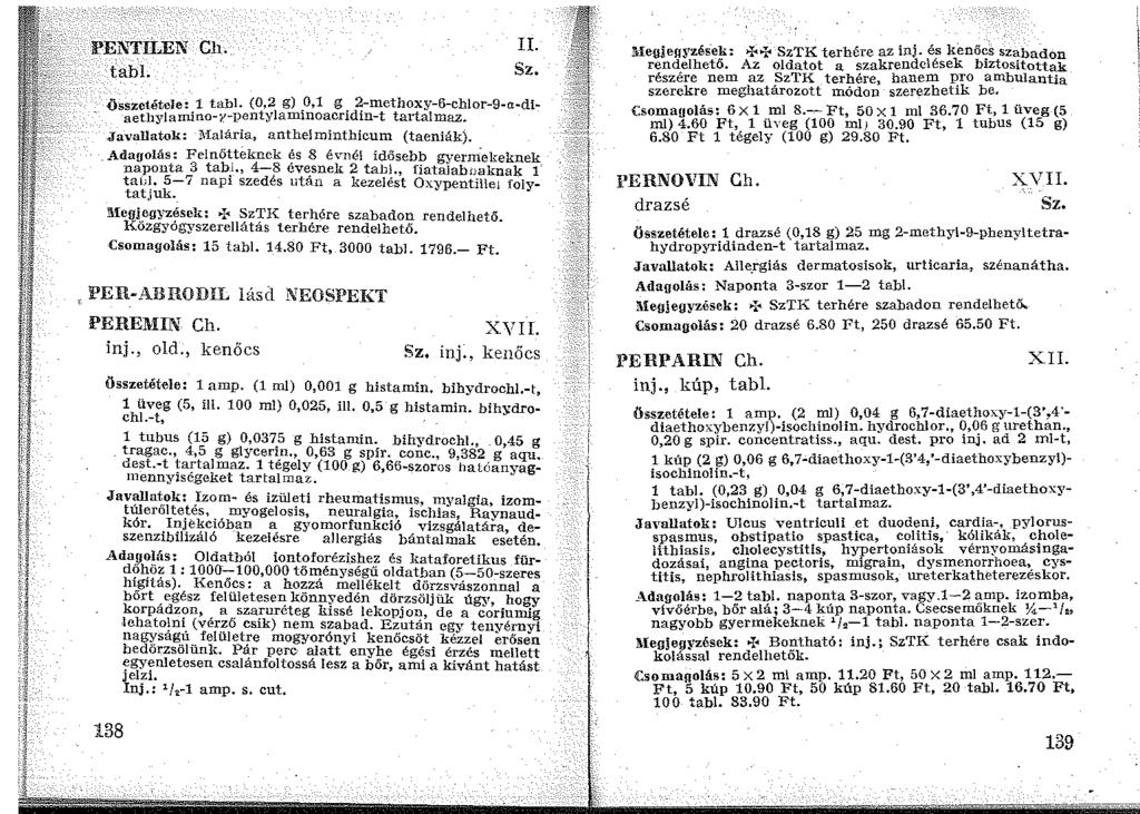PENTILEN Ch. tabi. II. összetétele: 1 tabi. (0,2 g) _0,1 g. ~-methoxy-6-chlor-9-a-diaethylamino-y-pentylam1noacnd1n-t ta1i.a!maz..javallatok: l\:ialária, anthelminthicum (taeniák).