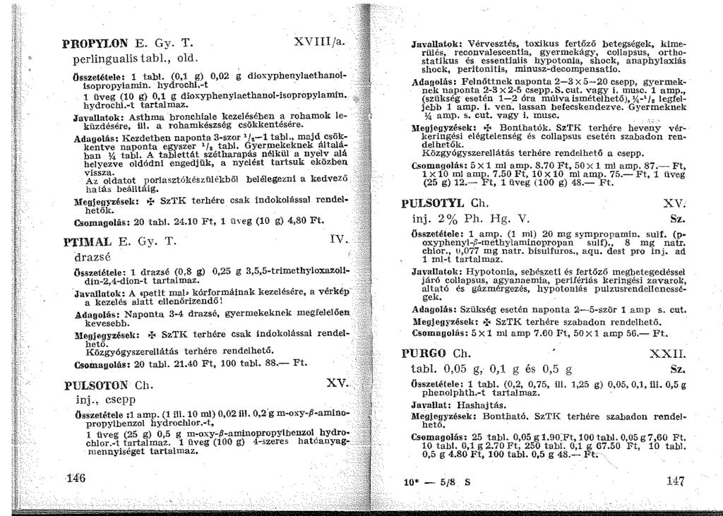 PROPYLON E. Gy. T. perlingualis tabl., old. XVIII/a. összetétele: 1 tahl. (0,1 g) 0,02 g dioxyphenylaethano! isopropylamin. hydrochl.-t 1 üveg (10 g) 0,1 g dioxyphenylaethanol-isopropylamin. hydrochl.-t tartalmaz.