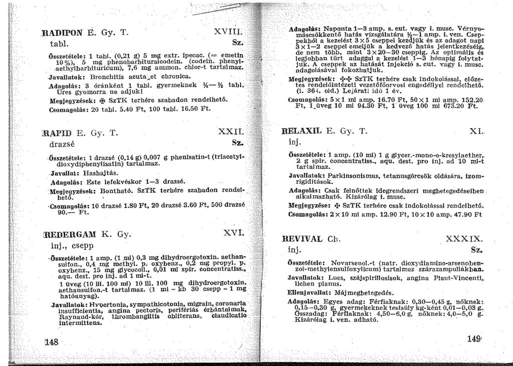 RADil'ON E. Gy. T. tabi. Összetétele: 1 tabi. (0,21 g) 5 mg extr. ipecac. (= emetin 10 %), 5 mg phenobarbituralcodein. (codein. phenylaethylbarbituricum), 7,6 mg ammon. chlor-t tartalmaz,.