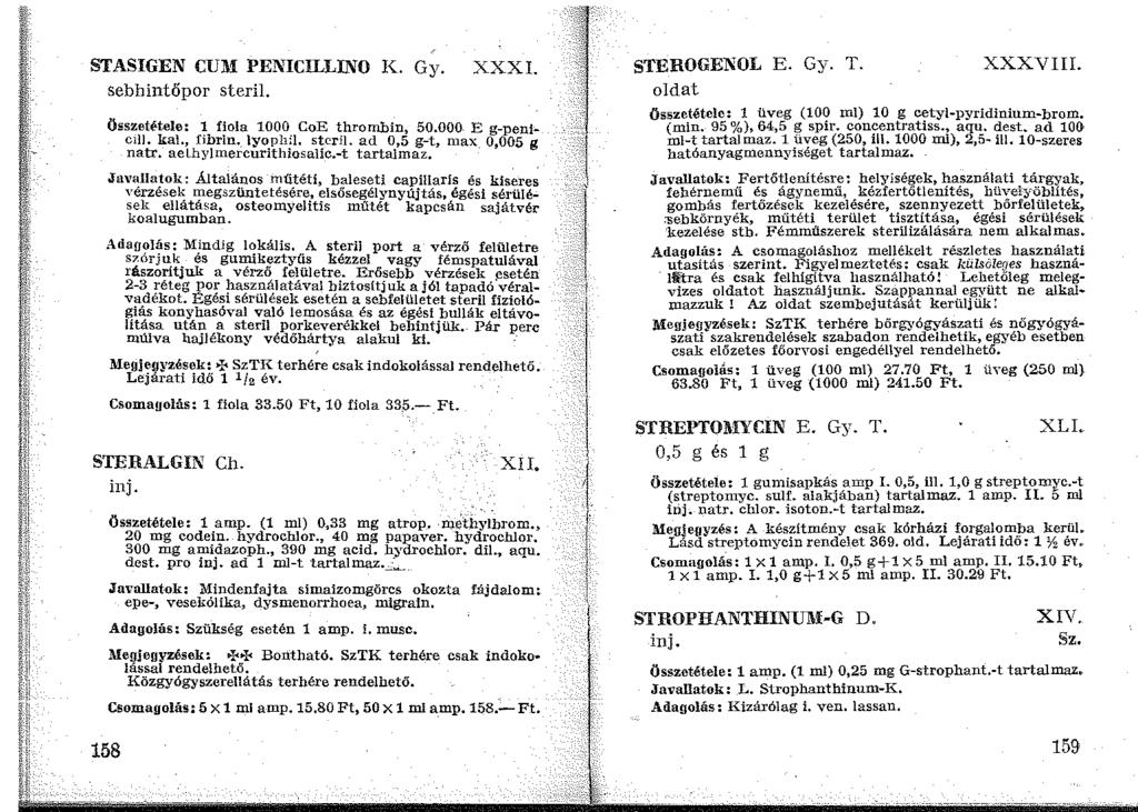 STASIGEN CUM PENICILLINO K. Gy. sebhintőpor steril. XXXI. Összetétele: 1 fiola 1000 CoE thrombin, 50.000- E g-penic11l. kal., fibrin._ lyophi!. steril. ad 0,5 g-t, n1ax_ 0,005 g natr.
