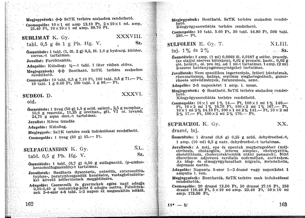 Megjeayzések: IJ<>i< SzTK terhére szabadon rendelhetö. Csomagolás: 10X1 ml amp 12.10 Ft, 2x10X1 ml. amp. 21.40 Ft, 10X10X1 ml amp. 88.70 Ft. SUBLIMAT K. Gy. tabi. 0,5 g és 1 g Ph. Hg. V. XXXVIII.