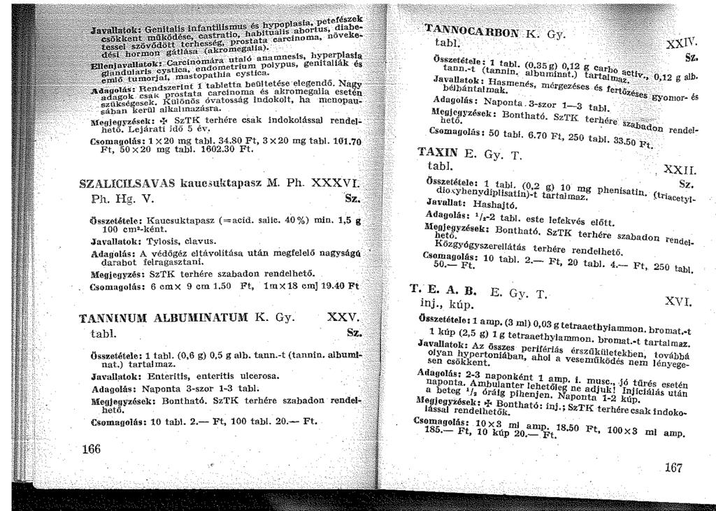 'TA_lVNOCARBoN K. Gy. tabl SZALICILSAVAS kaue.5uktapasz M. Ph. XXXVI. Ph. Hg. V. Összetétele: Kaucsuktapasz (=aci d. salic. 40 %) min. 1,5 g loo cm2-ként. Javallatok: Tylosis, clavus.