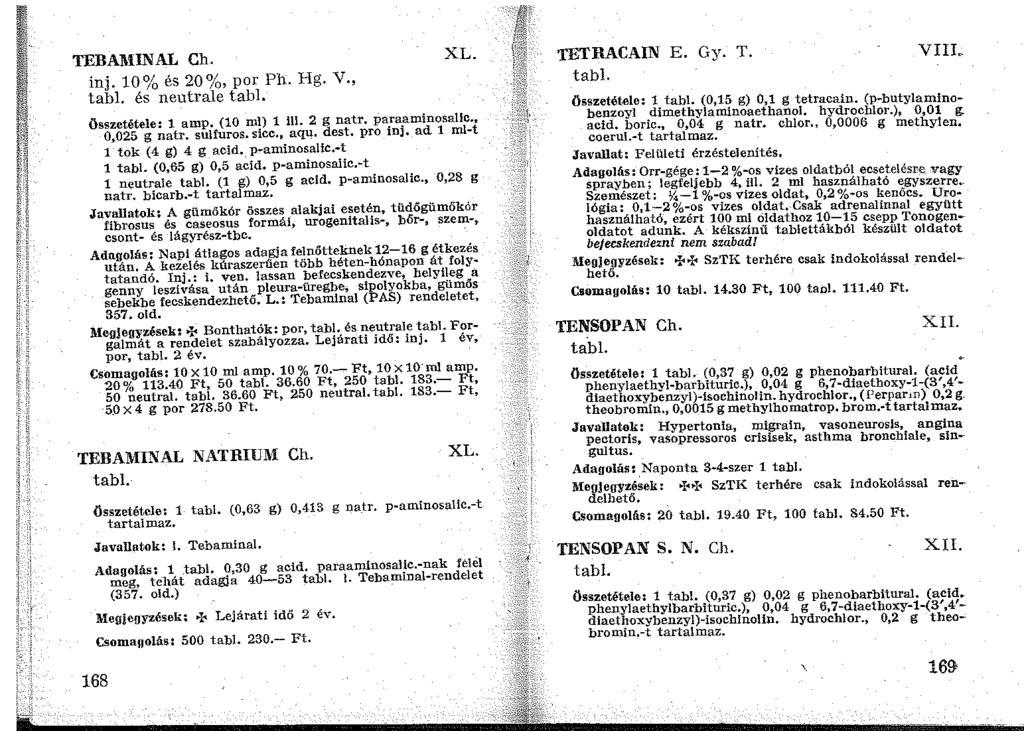 TEBAJ\UNAL Ch. inj. 10~~ és 20%, por Ph. Hg. V., tabl. és neutrale tab1. XL. összetétele: 1 amp. (10 ml) 1 ill. 2 g natr. paraaminosallc. 0,025 g natr. suuuros. sicc., aqu. dest.
