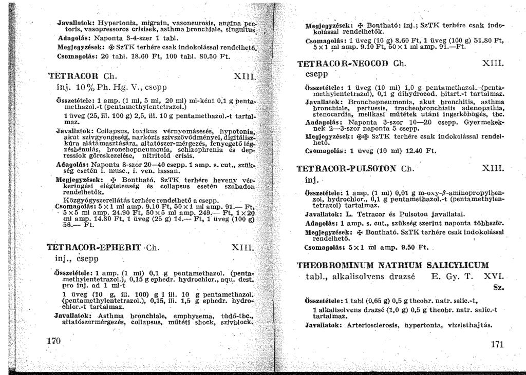 ..'.... 1,..... '.Javallatok: Hypertonia, migrain, vasoneurosis, angina pec..;- -\~~/ toris, vasopressoros crisisek, asthma bronchiale, singultus ---~e-+ Adagolás: Naponta 3-4-szer 1 tabi.