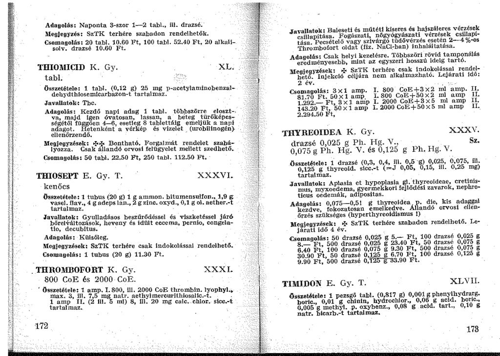 Adagolás: Naponta 3-szor 1-2 tabl., ill. drazsé. llegjegyzés: SzTK terhére szabadon rendelhetők. Csomagolás: 20 tabi. 10.60 Ft, 100 tabi. 52.40 Ft, 20 alkalisolv. drazsé 10.60 Ft. THIOl\HCID K. Gy.