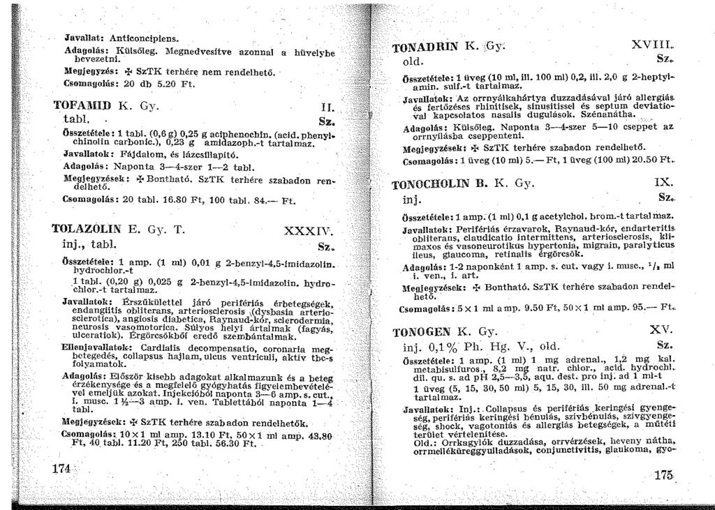 Javallat: Anticoncipiens. Adagolás: Külsőleg. 1\legnedvesftve azonnal a hüvelybe bevezetni. Megjegyzés: >I< SzTK terhére nem rendelhető. Csomagolás: 20 db 5.20 Ft. TOFA~HD K. Gy. I!. tabi.