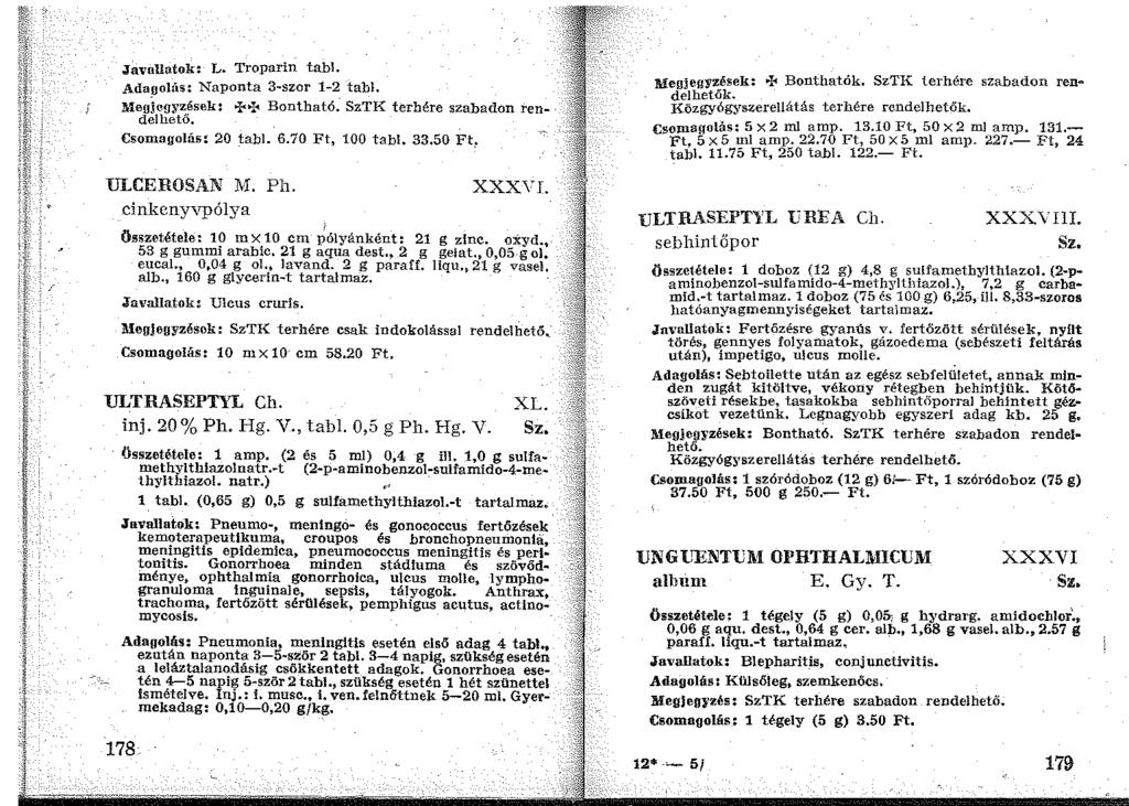 .lavullatok: L. Troparin tabl. Adaoolús: Naponta 3 szor 1 2 tabi. l'tleo]egyzések: >I<>i< Bontható. SzTK terhére szabadon ren delhető. Csomagolás: 20 tabi. 6.70 Ft, 100 tabl. 33.50 Ft.. ULCEROSAN M.