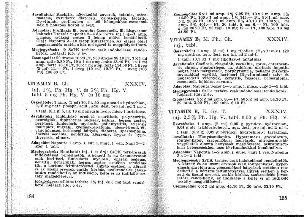 Javallatok:- Rachitis, növekedési 2avarok, tetanla,, osteomalacia, exsudativ diathesis, callus-kep2és, lactatio, D 2 -vitamin profilaxisra a téli hónapokban csecsemőnek 2 hónapos kortól 2 évig.