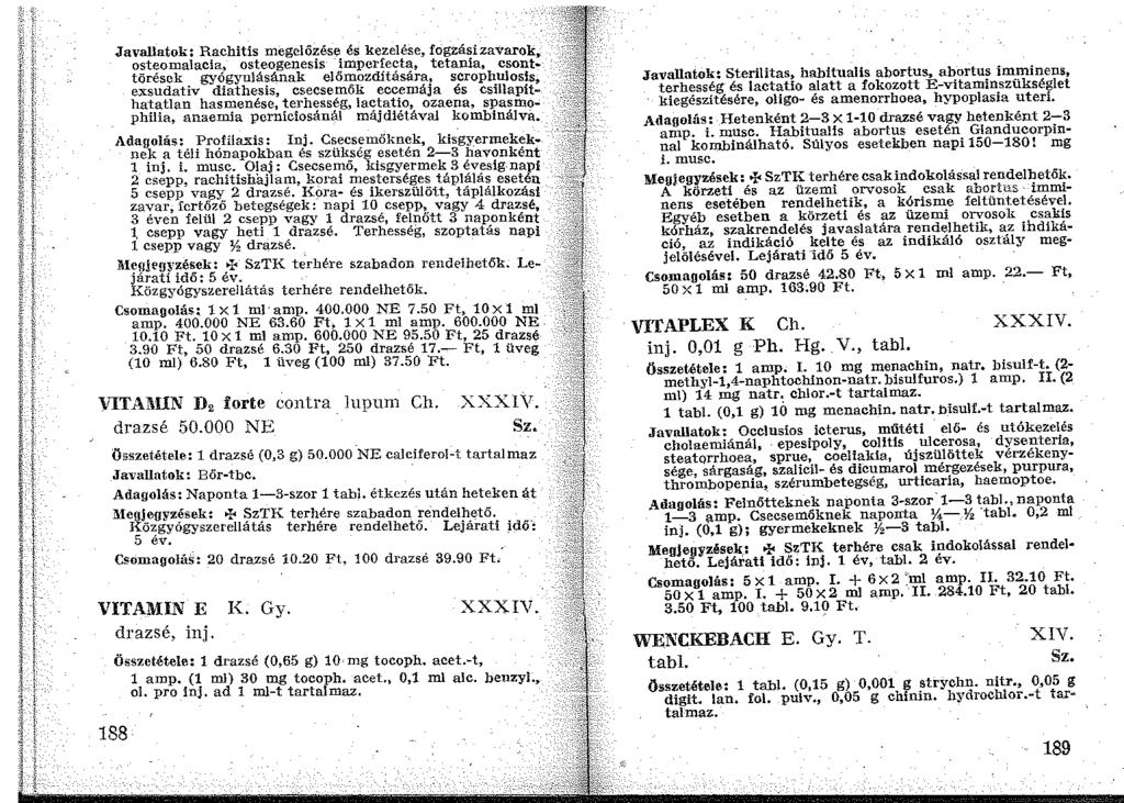 Javallatok: Rachitis megelőzése és kezelése, fogzásizavlll'ok~ osteomalacia, osteogenesis imperfecta, tetania, csonttörések gyógyulásának előmozdítására, scrophujosis~ exsudativ diathesis, csecsemők