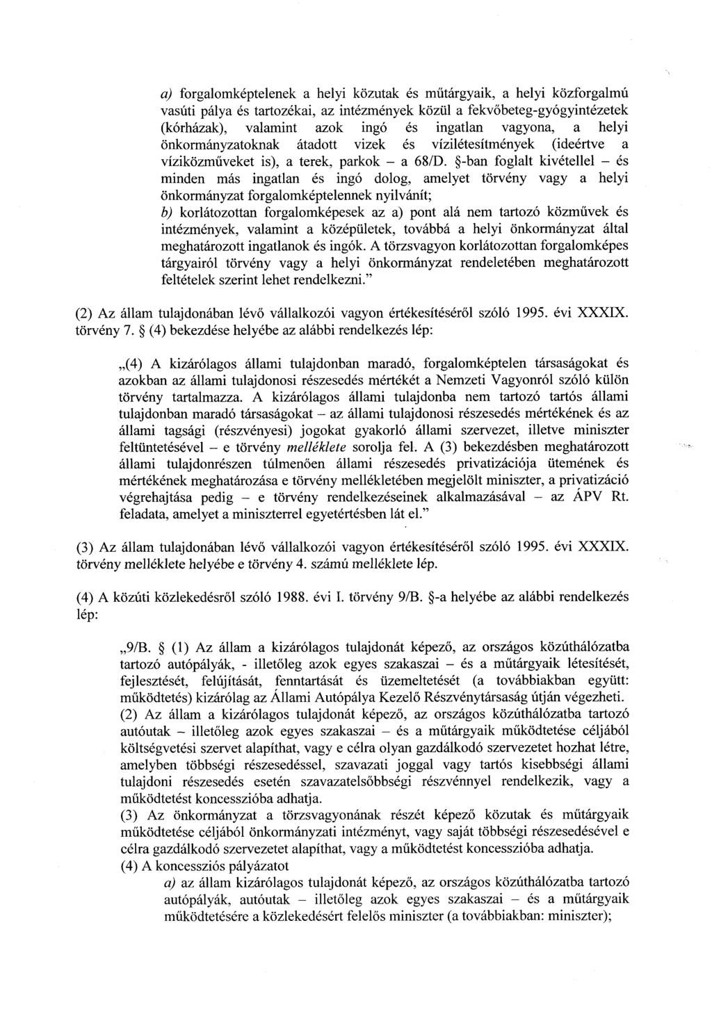 a) forgalomképtelenek a helyi közutak és műtárgyaik, a helyi közforgalmú vasúti pálya és tartozékai, az intézmények közül a fekvőbeteg-gyógyintézetek (kórházak), valamint azok ingó és ingatlan