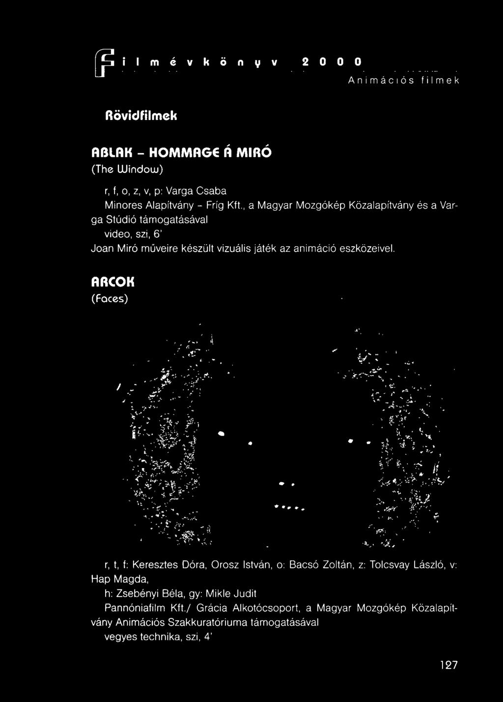 ARCOK (Foces) r, t, f: Keresztes Dóra, Orosz István, o: Bacsó Zoltán, z: Tolcsvay László, v: