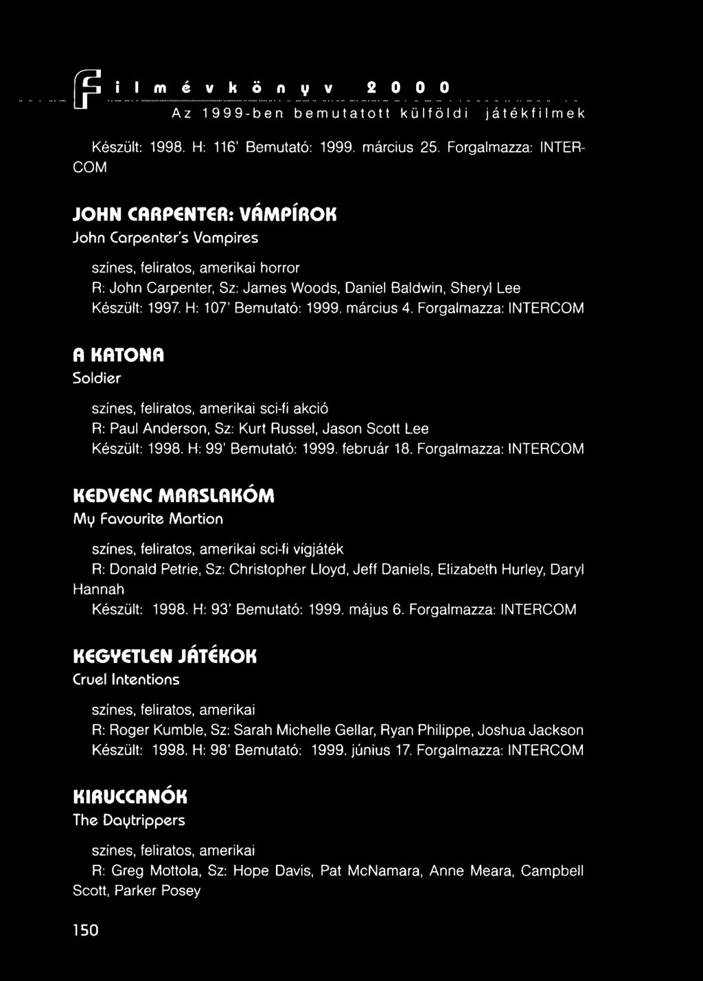 H: 107' Bemutató: 1999. március 4. Forgalmazza: INTERCOM A KATONA Soldier színes, feliratos, amerikai sci-fi akció R: Paul Anderson, Sz: Kurt Russel, Jason Scott Lee Készült: 1998.