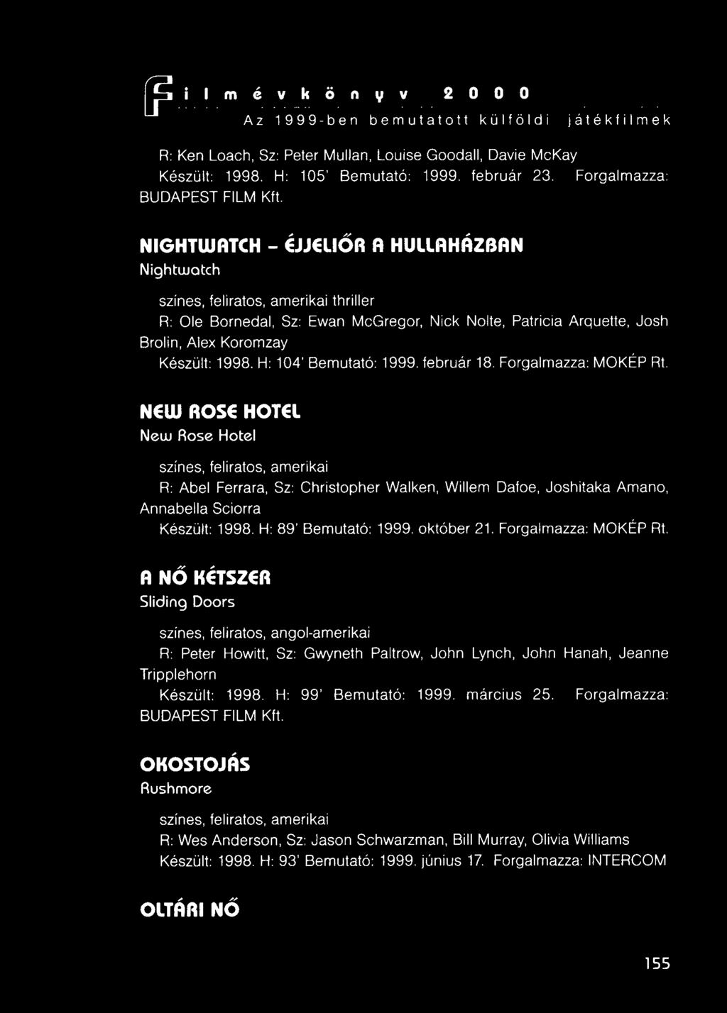 H: 104' Bemutató: 1999. február 18. Forgalmazza: MOKÉP Rt.