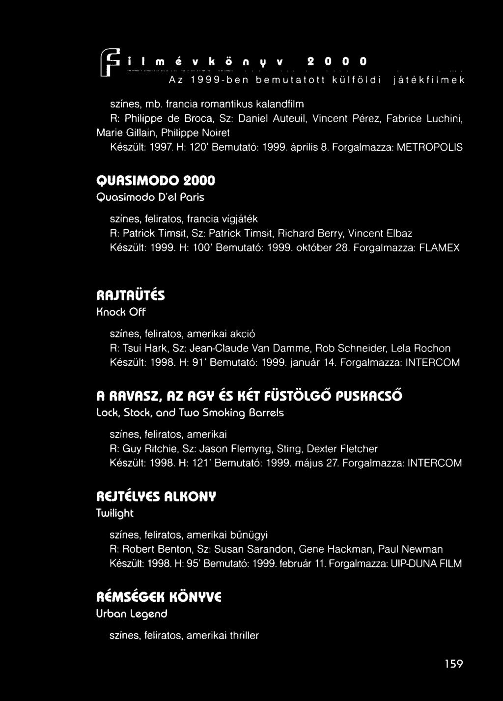 Forgalmazza: METROPOLIS QUASIMODO 2000 Quasimodo D'el Paris színes, feliratos, francia vígjáték R: Patrick Timsit, Sz: Patrick Timsit, Richard Berry, Vincent Elbaz Készült: 1999.