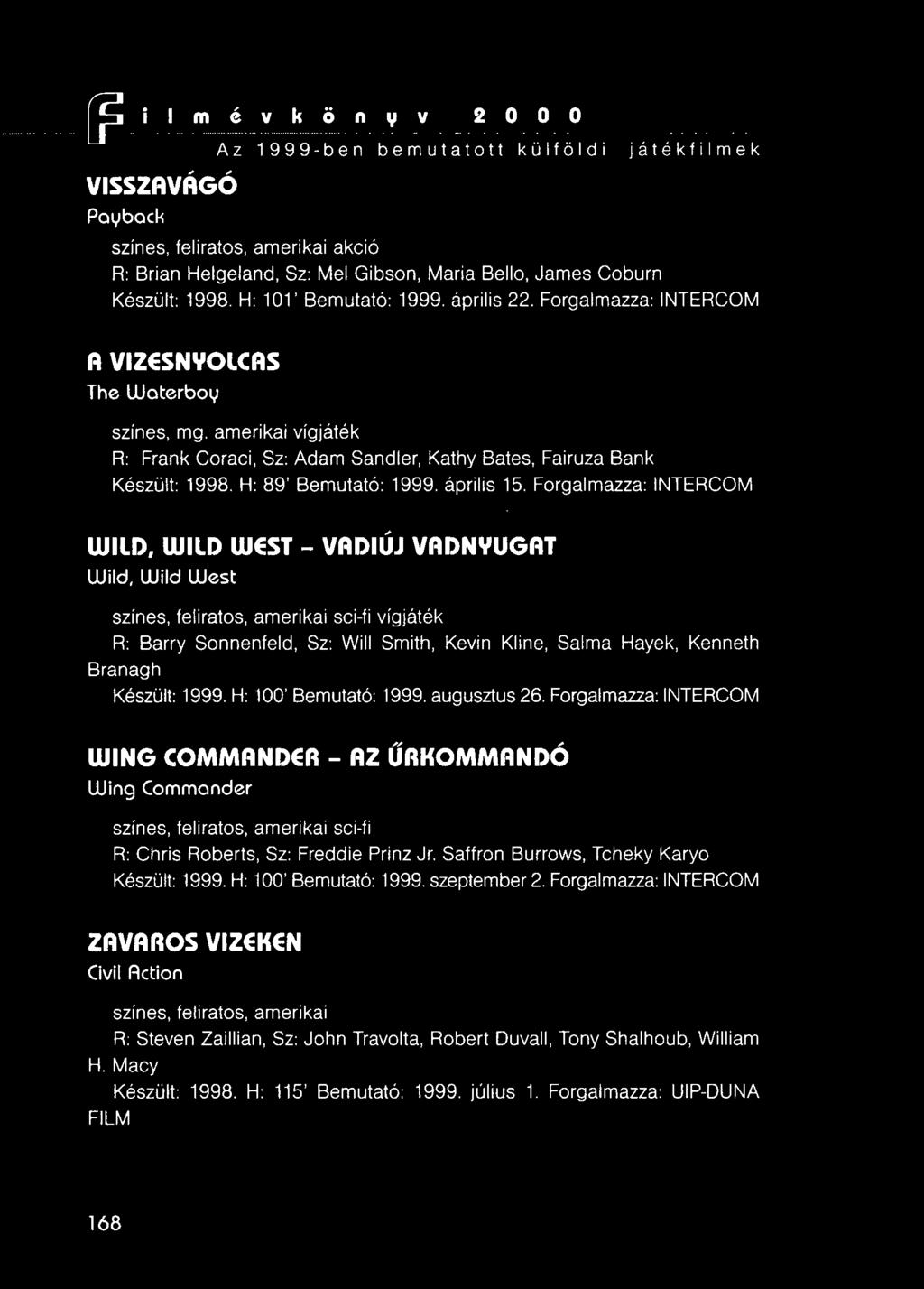 L? Az 1999-ben bemutatott külföldi játékfilmek VISSZAVÁGÓ Poyback színes, feliratos, amerikai akció R: Brian Helgeland, Sz: Mel Gibson, Maria Bello, James Coburn Készült: 1998. H: 101' Bemutató: 1999.
