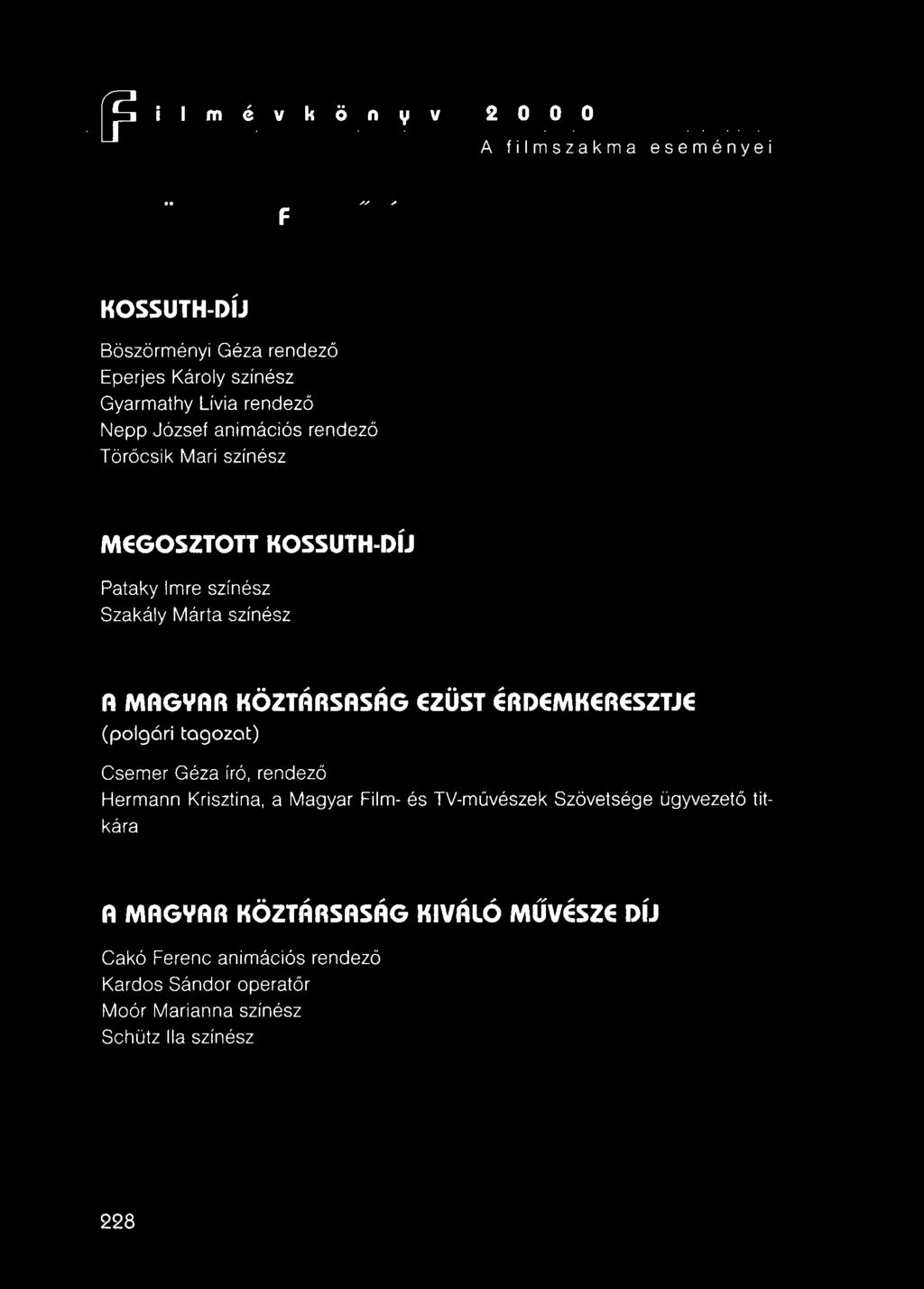 EZÜST ÉRDEMKERESZTJE (polgári tagozat) Csemer Géza író, rendező Hermann Krisztina, a Magyar Film- és TV-művészek Szövetsége ügyvezető