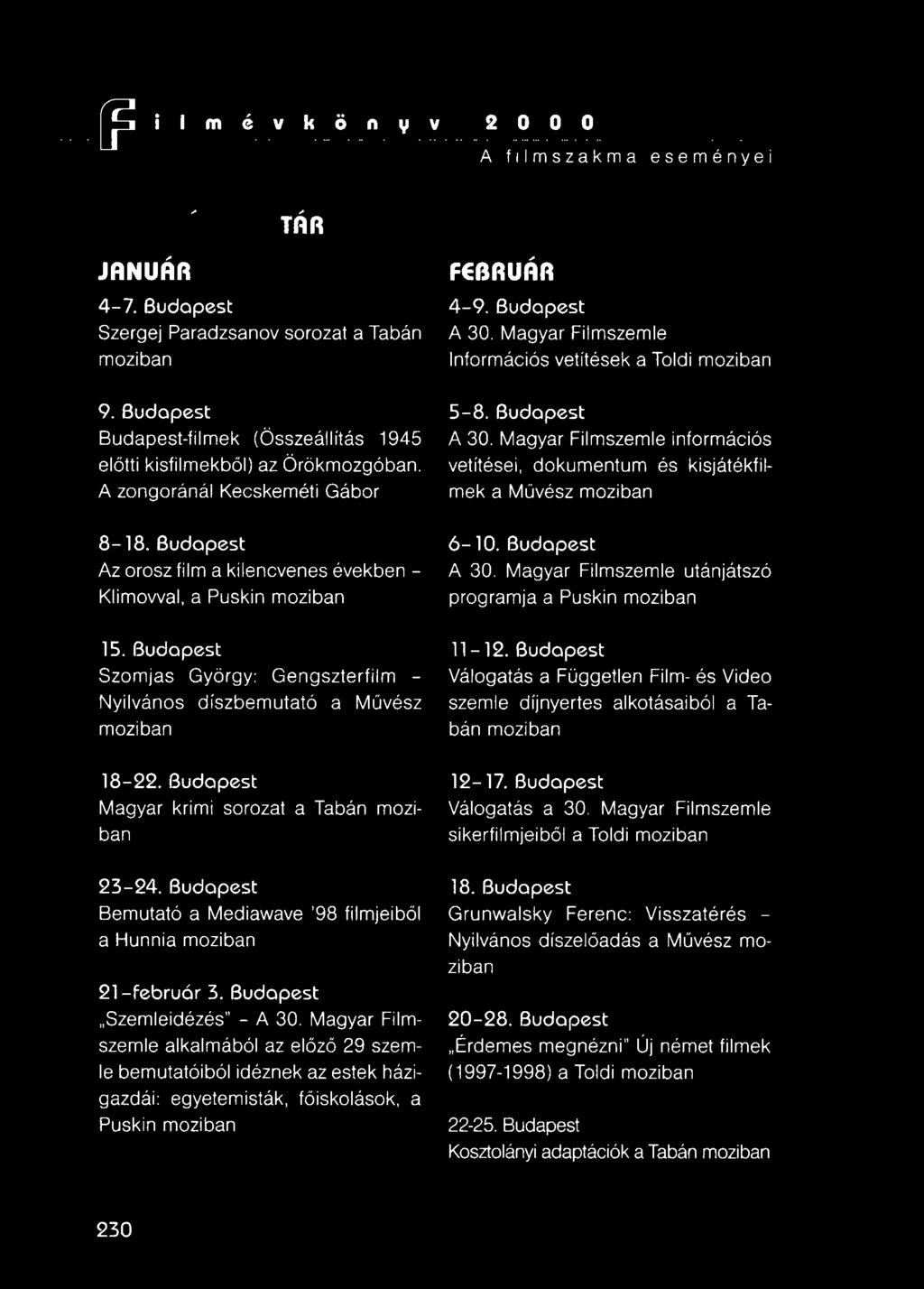 Magyar Filmszemle információs vetítései, dokumentum és kisjátékfilmek a Művész moziban 8-18. Budapest Az orosz film a kilencvenes években - Klimovval, a Puskin moziban 6-10. Budapest A 30.