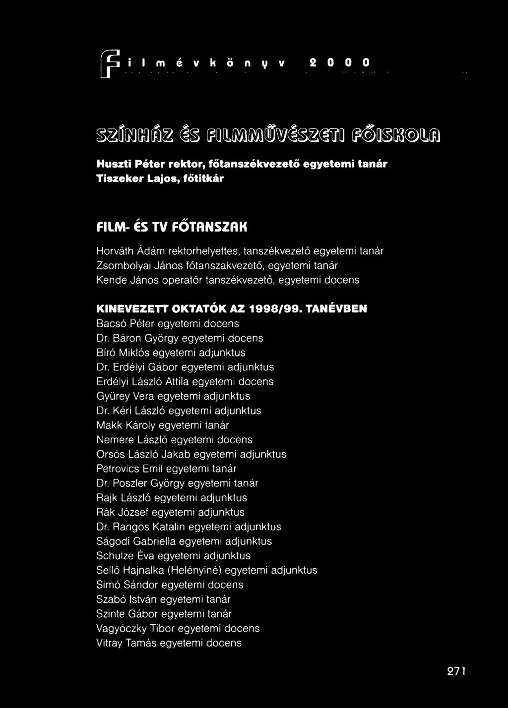 egyetemi tanár Kende János operatőr tanszékvezető, egyetemi docens KINEVEZETT OKTATÓK AZ 1998/99. TANÉVBEN Bacsó Péter egyetemi docens Dr.