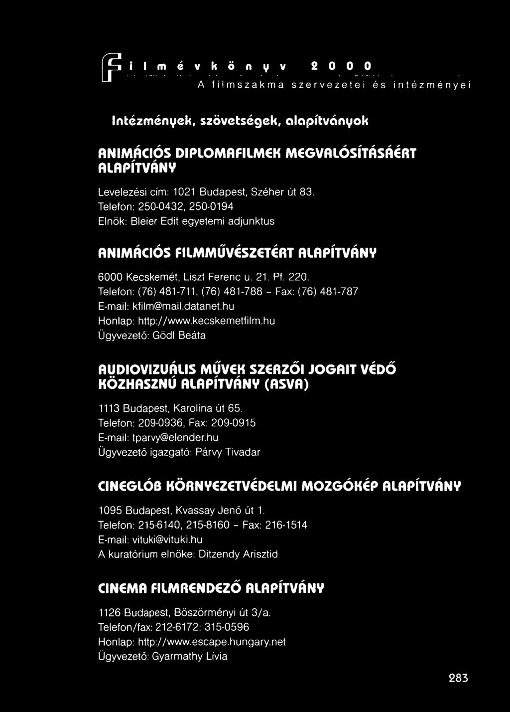 Telefon: (76) 481-711, (76) 481-788 - Fax: (76) 481-787 E-maii: kfilm@mail.datanet.hu Honlap: http://www.kecskemetfilm.