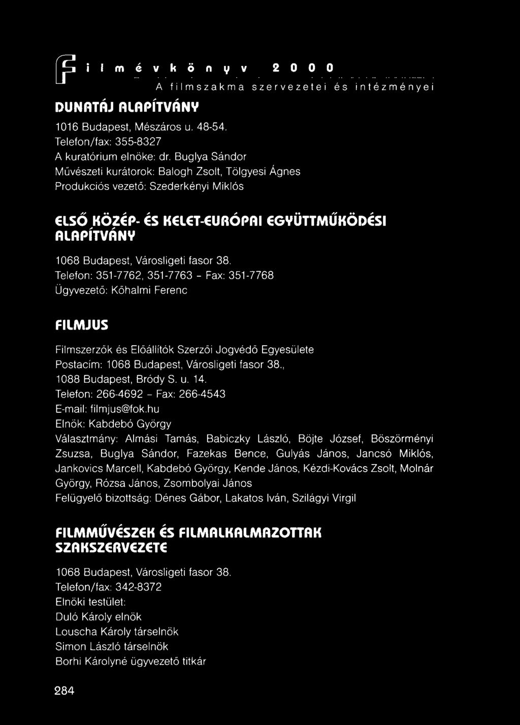 Telefon: 351-7762, 351-7763 - Fax: 351-7768 Ügyvezető: Kőhalmi Ferenc FILMJUS Filmszerzők és Előállítók Szerzői Jogvédő Egyesülete Postacím: 1068 Budapest, Városligeti fasor 38.