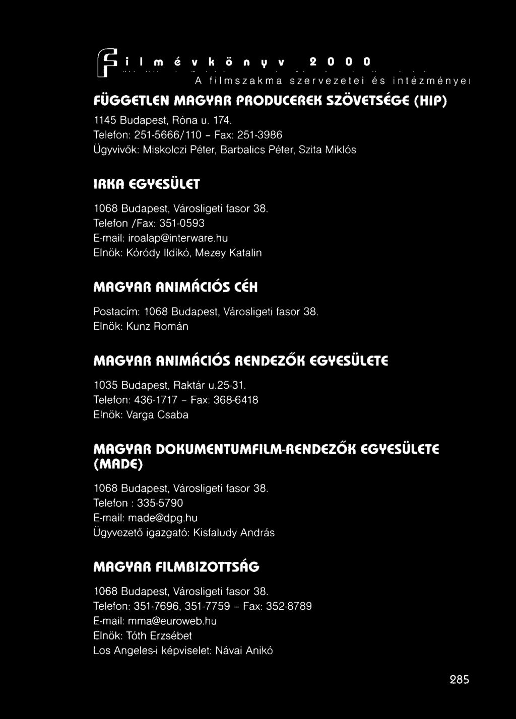 ~ A filmszakma szervezetei és intézményei FÜGGETlEN MAGYAR PRODUCERE K SZÖVETSÉGE (HIP) 1145 Budapest, Róna u. 174.